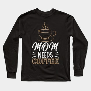 mom needs coffee Long Sleeve T-Shirt